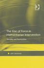 Image for The use of force in humanitarian intervention  : morality and practicalities