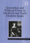 Image for Queenship and Political Power in Medieval and Early Modern Spain