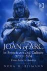 Image for Joan of Arc in French art and culture (1700-1855)  : from satire to sanctity