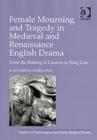 Image for Female Mourning and Tragedy in Medieval and Renaissance English Drama