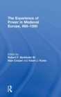 Image for The Experience of Power in Medieval Europe, 950–1350