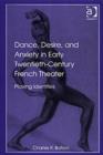 Image for Dance, Desire, and Anxiety in Early Twentieth-Century French Theater