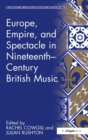 Image for Europe, Empire, and Spectacle in Nineteenth-Century British Music