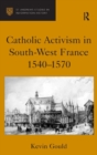 Image for Catholic Activism in South-West France, 1540–1570