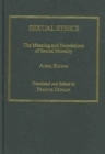 Image for Sexual ethics  : the meaning and foundations of sexual morality