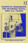 Image for Domestic Modernism, the Interwar Novel, and E.H. Young