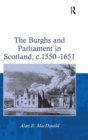 Image for The Burghs and Parliament in Scotland, c. 1550–1651