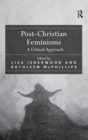 Image for Post-Christian feminisms  : a critical approach