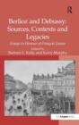 Image for Berlioz and Debussy  : sources, contexts and legacies