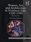 Image for Women, Art, and Architecture in Northern Italy, 1520–1580