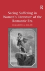 Image for Seeing suffering in women&#39;s literature of the Romantic era