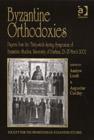 Image for Byzantine orthodoxies  : proceedings of the 36th Spring Symposium of Byzantine Studies, University of Durham, 23-25 March 2002
