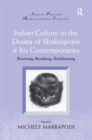 Image for Italian culture in the drama of Shakespeare &amp; his contemporaries  : rewriting, remaking, refashioning