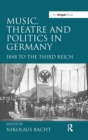 Image for Music, Theatre and Politics in Germany