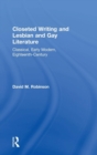Image for Closeted writing and lesbian and gay literature  : classical, early modern, eighteenth-century