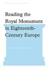 Image for Reading the Royal Monument in Eighteenth-Century Europe