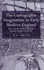 Image for The cartographic imagination in early modern England  : re-writing the world in Marlowe, Spenser, Raleigh and Marvell