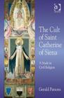 Image for The cult of Saint Catherine of Siena  : a study in civil religion
