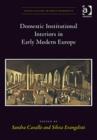 Image for Domestic and institutional interiors in early modern Europe