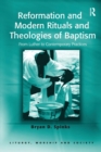 Image for Reformation and modern rituals and theologies of baptism  : from Luther to contemporary practices