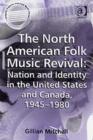 Image for The North American Folk Music Revival: Nation and Identity in the United States and Canada, 1945–1980