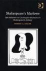 Image for Shakespeare&#39;s Marlowe  : the influence of Christopher Marlowe on Shakespeare&#39;s artistry