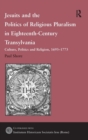 Image for Jesuits and the Politics of Religious Pluralism in Eighteenth-Century Transylvania