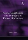 Image for Myth, Metaphysics and Dialectic in Plato&#39;s Statesman