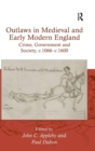Image for Outlaws in medieval and early modern England  : crime, government and society, c.1066-c.1600