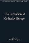 Image for The expansion of Orthodox Europe  : Byzantium, the Balkans and Russia