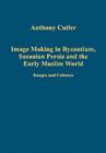 Image for Image Making in Byzantium, Sasanian Persia and the Early Muslim World