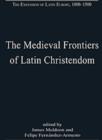 Image for The medieval frontiers of Latin Christendom  : expansion, contraction, continuity