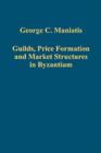 Image for Guilds, price formation and market structures in Byzantium