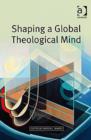 Image for Shaping a Global Theological Mind