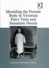 Image for Moulding the Female Body in Victorian Fairy Tales and Sensation Novels