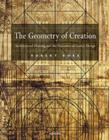Image for The geometry of creation  : architectural drawing and the dynamics of Gothic design