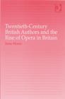 Image for Twentieth-Century British Authors and the Rise of Opera in Britain