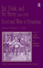 Image for Eat, drink, and be merry (Luke 12:19) - food and wine in Byzantium  : papers of the 37th annual Spring Symposium of Byzantine Studies, in honour of Professor A.A.M. Bryer