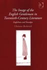 Image for The Image of the English Gentleman in Twentieth-Century Literature