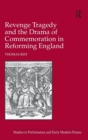 Image for Revenge Tragedy and the Drama of Commemoration in Reforming England