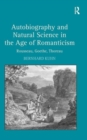 Image for Autobiography and natural science in the age of Romanticism  : Rousseau, Goethe, Thoreau