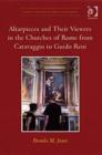 Image for Altarpieces &amp; their viewers in the churches of Rome from Caravaggio to Guido Reni