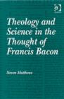 Image for Theology and science in the thought of Francis Bacon