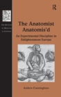 Image for The anatomist anatomis&#39;d  : an experimental discipline in Enlightenment Europe