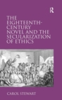 Image for The eighteenth century novel and the secularization of ethics