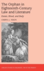 Image for The orphan in eighteenth-century law and literature  : estate, blood, and body