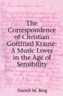 Image for The Correspondence of Christian Gottfried Krause: A Music Lover in the Age of Sensibility