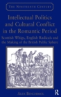 Image for Intellectual politics and cultural conflict in the Romantic period  : Scottish Whigs, English radicals and the making of the British public sphere