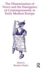Image for The Dissemination of News and the Emergence of Contemporaneity in Early Modern Europe