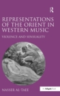 Image for Representations of the Orient in Western music  : violence and sensuality